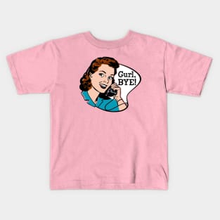 Gurl, Bye! Kids T-Shirt